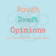 rough draft opinions logo